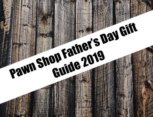 Pawn Shop Father’s Day Gift Guide 2019